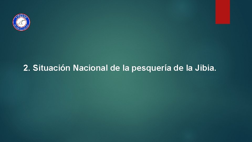 2. Situación Nacional de la pesquería de la Jibia. 