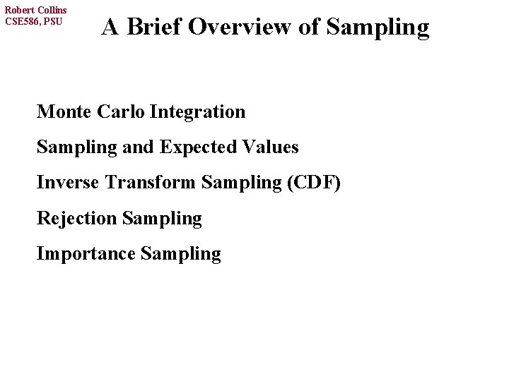 Robert Collins CSE 586, PSU A Brief Overview of Sampling Monte Carlo Integration Sampling