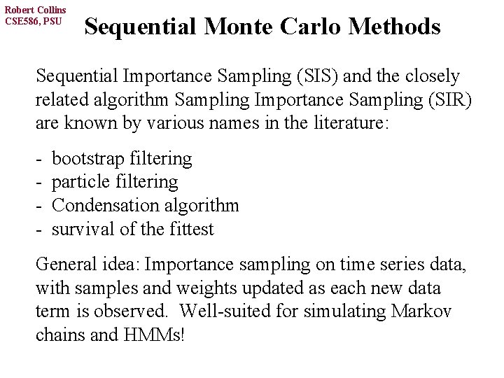 Robert Collins CSE 586, PSU Sequential Monte Carlo Methods Sequential Importance Sampling (SIS) and