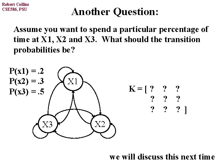 Robert Collins CSE 586, PSU Another Question: Assume you want to spend a particular