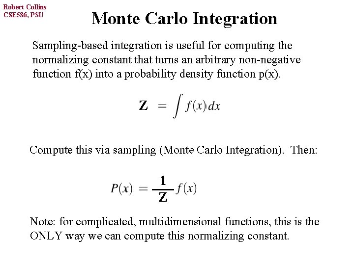 Robert Collins CSE 586, PSU Monte Carlo Integration Sampling-based integration is useful for computing