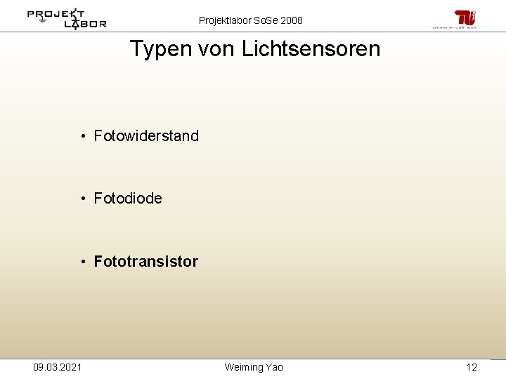 Projektlabor So. Se 2008 Typen von Lichtsensoren • Fotowiderstand • Fotodiode • Fototransistor 09.
