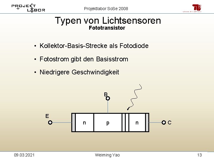 Projektlabor So. Se 2008 Typen von Lichtsensoren Fototransistor • Kollektor-Basis-Strecke als Fotodiode • Fotostrom