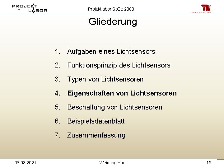 Projektlabor So. Se 2008 Gliederung 1. Aufgaben eines Lichtsensors 2. Funktionsprinzip des Lichtsensors 3.