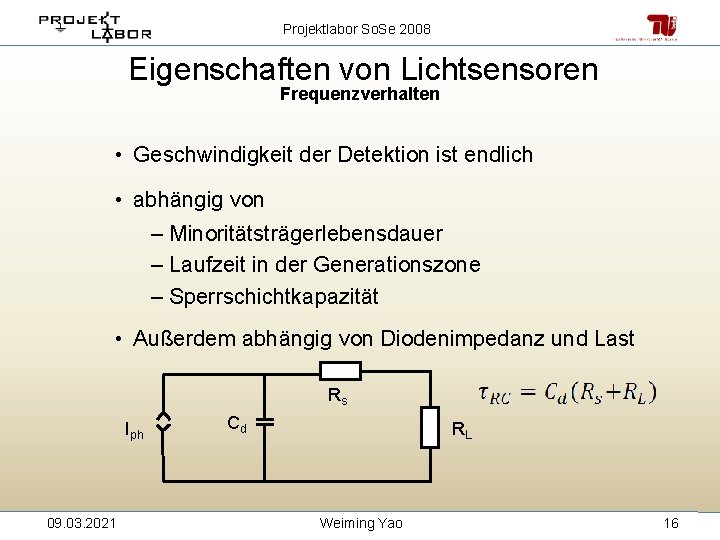 Projektlabor So. Se 2008 Eigenschaften von Lichtsensoren Frequenzverhalten • Geschwindigkeit der Detektion ist endlich