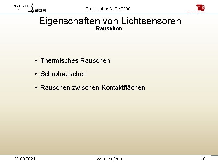 Projektlabor So. Se 2008 Eigenschaften von Lichtsensoren Rauschen • Thermisches Rauschen • Schrotrauschen •