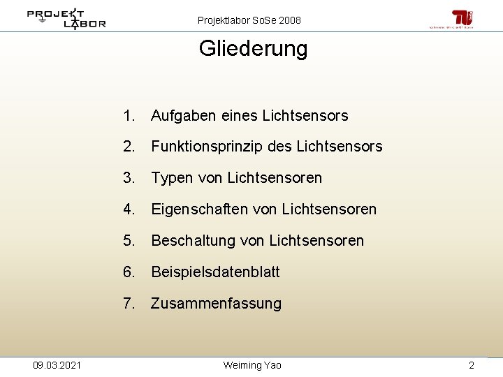 Projektlabor So. Se 2008 Gliederung 1. Aufgaben eines Lichtsensors 2. Funktionsprinzip des Lichtsensors 3.