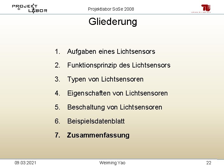 Projektlabor So. Se 2008 Gliederung 1. Aufgaben eines Lichtsensors 2. Funktionsprinzip des Lichtsensors 3.