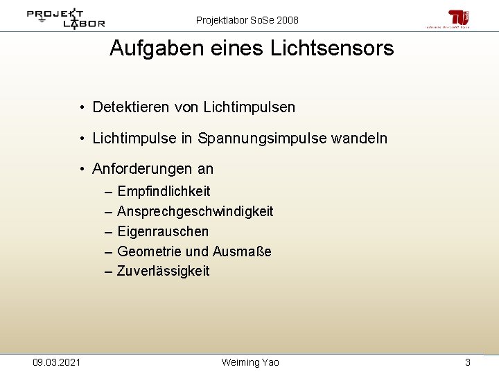 Projektlabor So. Se 2008 Aufgaben eines Lichtsensors • Detektieren von Lichtimpulsen • Lichtimpulse in