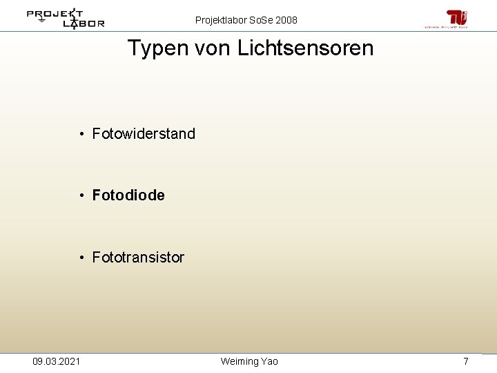 Projektlabor So. Se 2008 Typen von Lichtsensoren • Fotowiderstand • Fotodiode • Fototransistor 09.