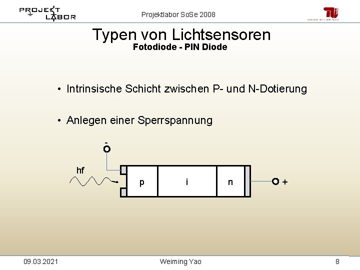 Projektlabor So. Se 2008 Typen von Lichtsensoren Fotodiode - PIN Diode • Intrinsische Schicht