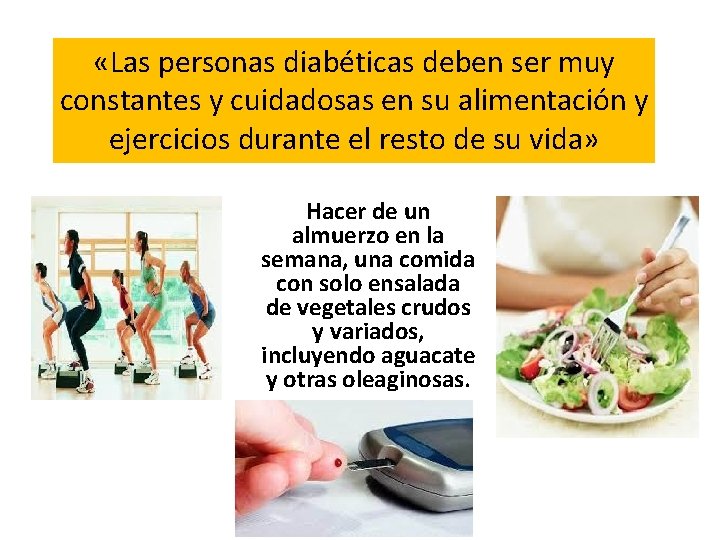  «Las personas diabéticas deben ser muy constantes y cuidadosas en su alimentación y