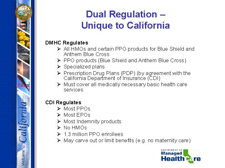 Dual Regulation – Unique to California DMHC Regulates Ø All HMOs and certain PPO