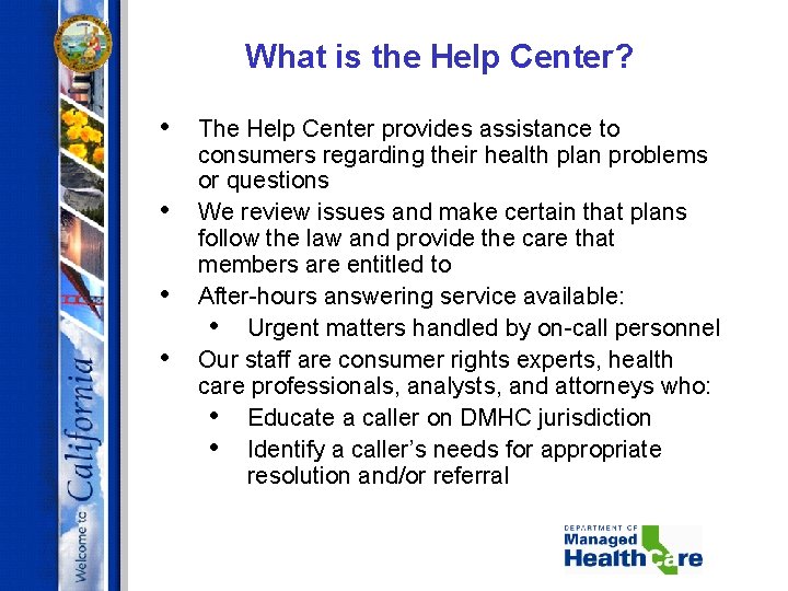 What is the Help Center? • • The Help Center provides assistance to consumers