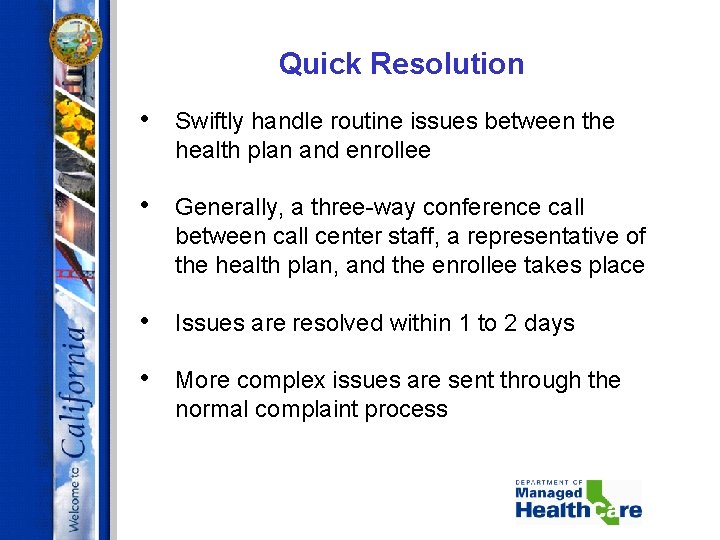 Quick Resolution • Swiftly handle routine issues between the health plan and enrollee •