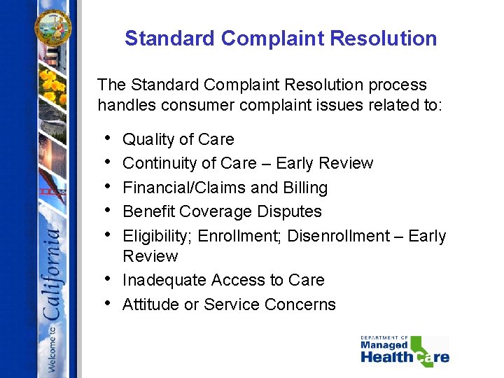 Standard Complaint Resolution The Standard Complaint Resolution process handles consumer complaint issues related to: