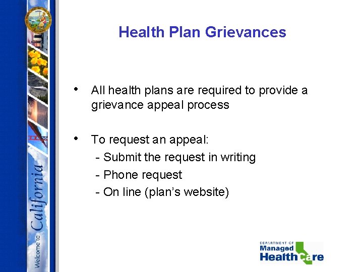 Health Plan Grievances • All health plans are required to provide a grievance appeal