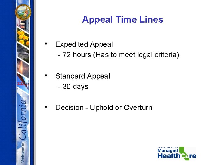 Appeal Time Lines • Expedited Appeal - 72 hours (Has to meet legal criteria)