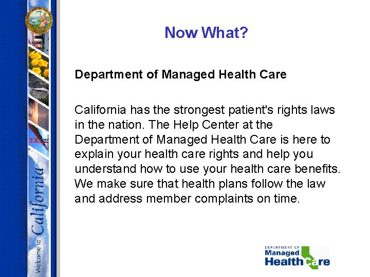 Now What? Department of Managed Health Care California has the strongest patient's rights laws