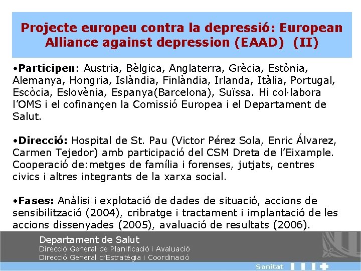 Projecte europeu contra la depressió: European Alliance against depression (EAAD) (II) • Participen: Austria,