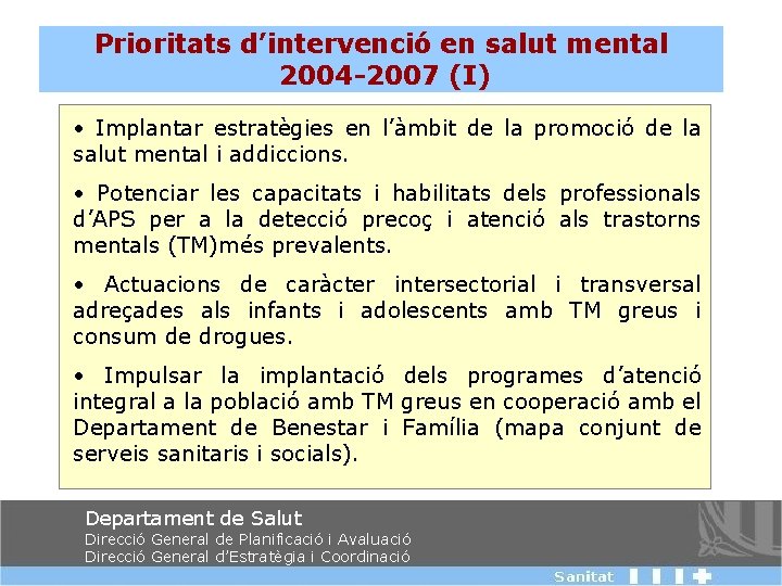 Prioritats d’intervenció en salut mental 2004 -2007 (I) • Implantar estratègies en l’àmbit de