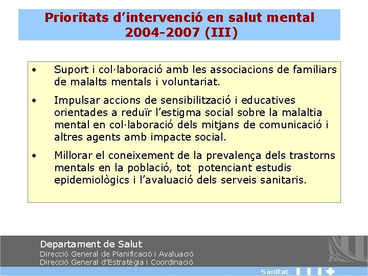 Prioritats d’intervenció en salut mental 2004 -2007 (III) • Suport i col·laboració amb les