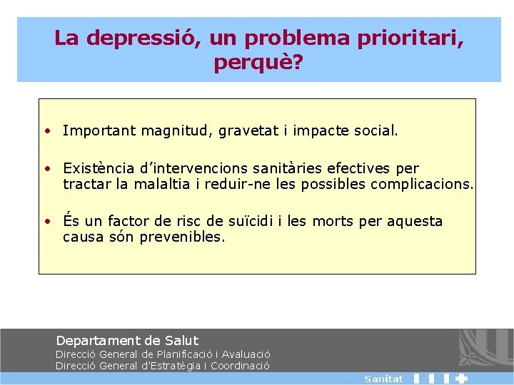 La depressió, un problema prioritari, perquè? • Important magnitud, gravetat i impacte social. •