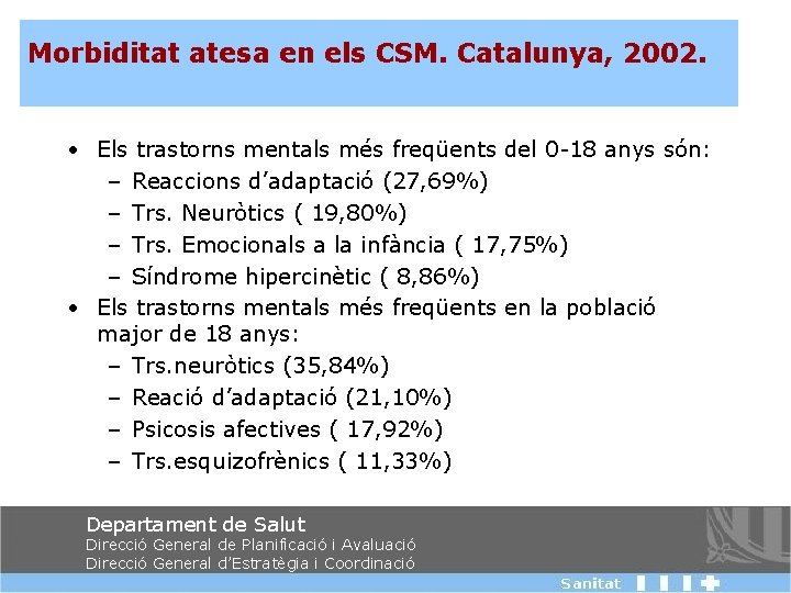 Morbiditat atesa en els CSM. Catalunya, 2002. • Els trastorns mentals més freqüents del