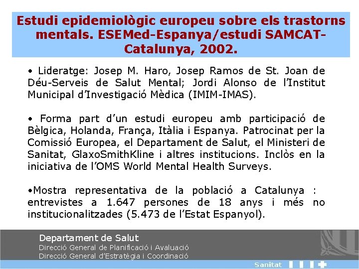 Estudi epidemiològic europeu sobre els trastorns mentals. ESEMed-Espanya/estudi SAMCATCatalunya, 2002. • Lideratge: Josep M.