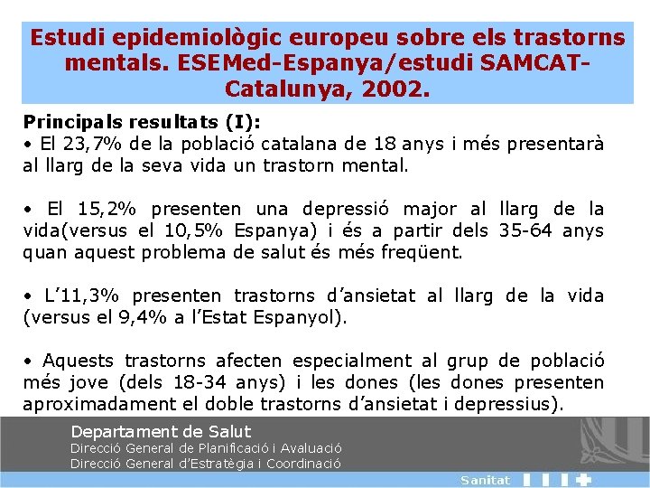 Estudi epidemiològic europeu sobre els trastorns mentals. ESEMed-Espanya/estudi SAMCATCatalunya, 2002. Principals resultats (I): •