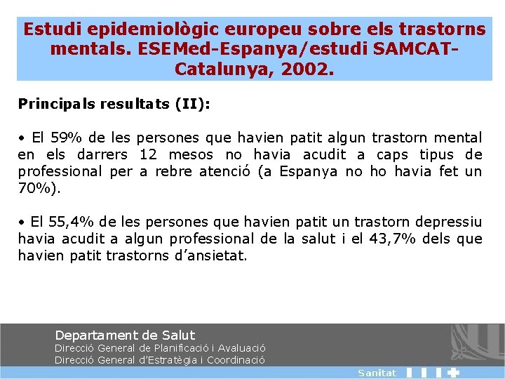 Estudi epidemiològic europeu sobre els trastorns mentals. ESEMed-Espanya/estudi SAMCATCatalunya, 2002. Principals resultats (II): •