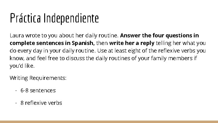 Práctica Independiente Laura wrote to you about her daily routine. Answer the four questions
