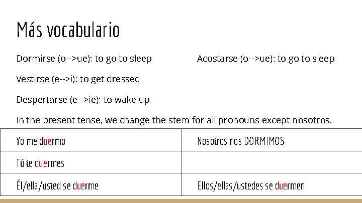 Más vocabulario Dormirse (o-->ue): to go to sleep Acostarse (o-->ue): to go to sleep