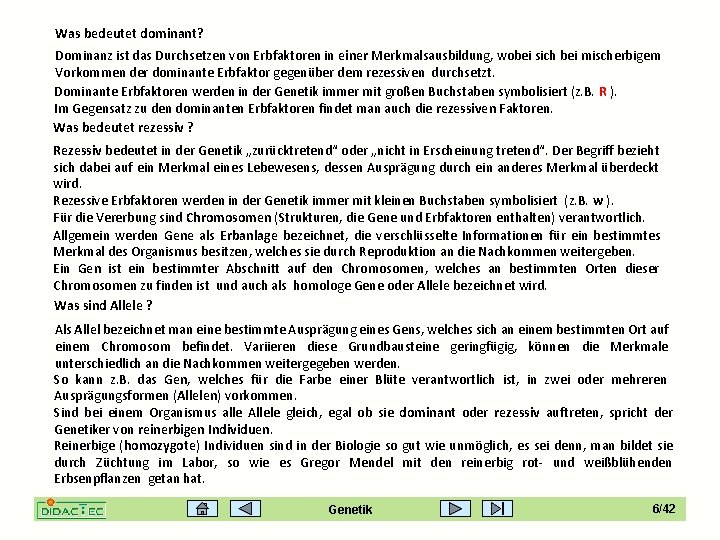 Was bedeutet dominant? Dominanz ist das Durchsetzen von Erbfaktoren in einer Merkmalsausbildung, wobei sich