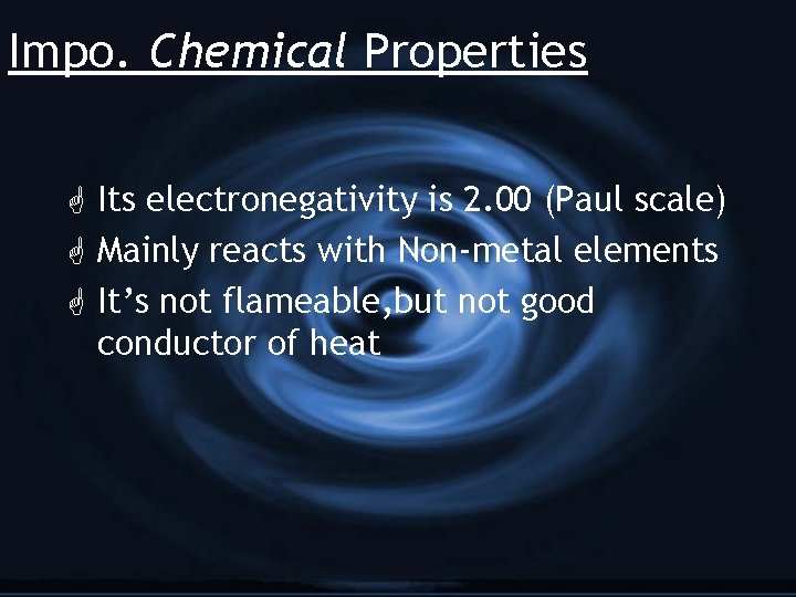 Impo. Chemical Properties G Its electronegativity is 2. 00 (Paul scale) G Mainly reacts