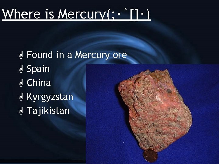 Where is Mercury(; ･`[]･) G G G Found in a Mercury ore Spain China
