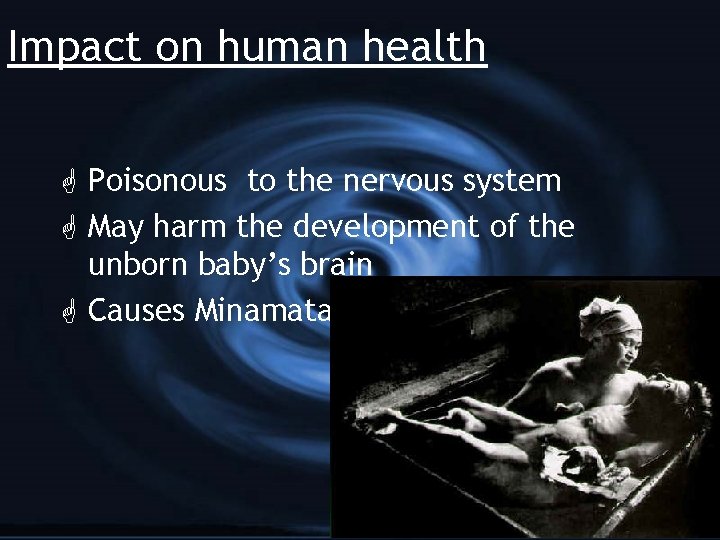 Impact on human health G Poisonous to the nervous system G May harm the