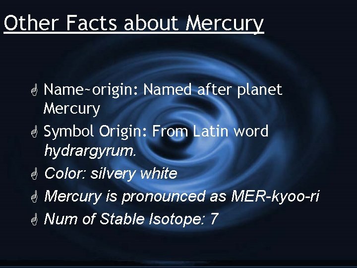 Other Facts about Mercury G Name~origin: Named after planet Mercury G Symbol Origin: From