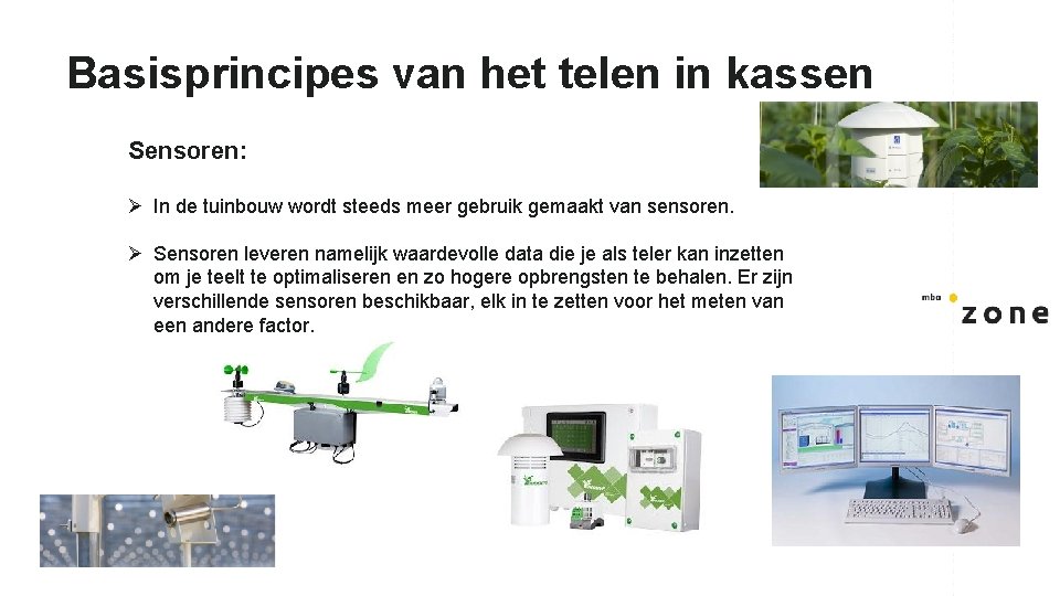 Basisprincipes van het telen in kassen Sensoren: Ø In de tuinbouw wordt steeds meer