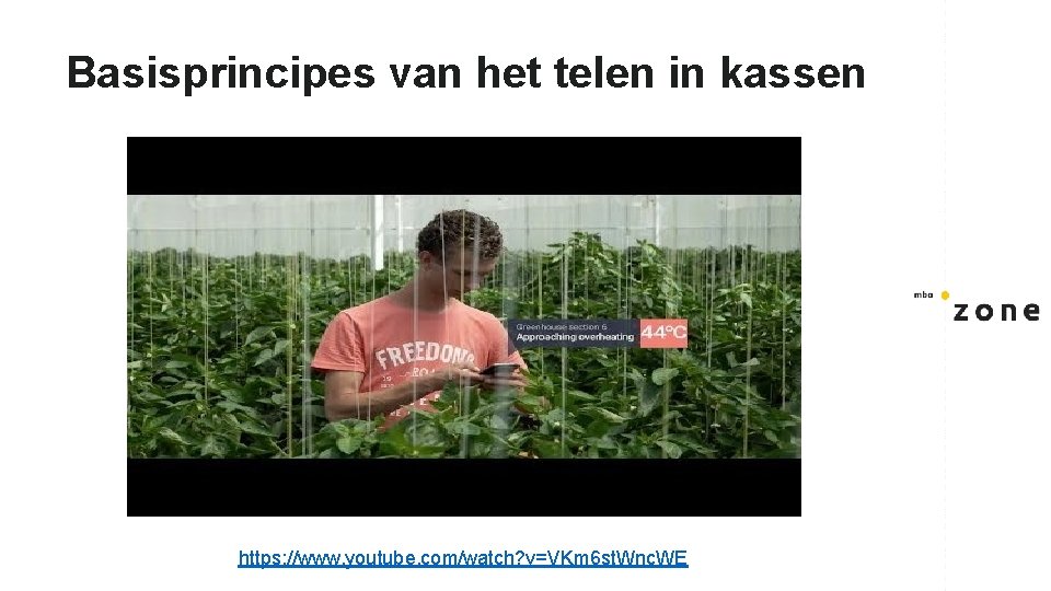 Basisprincipes van het telen in kassen https: //www. youtube. com/watch? v=VKm 6 st. Wnc.