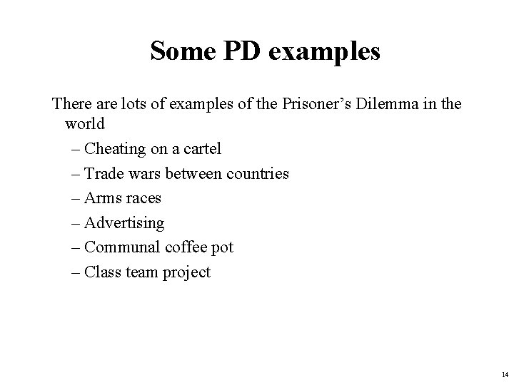 Some PD examples There are lots of examples of the Prisoner’s Dilemma in the