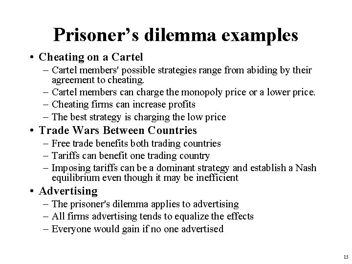 Prisoner’s dilemma examples • Cheating on a Cartel – Cartel members' possible strategies range