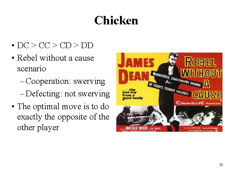 Chicken • DC > CD > DD • Rebel without a cause scenario –