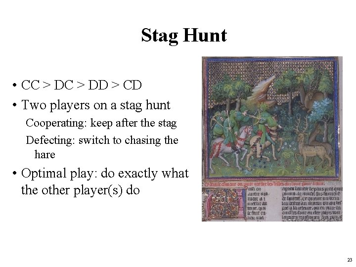 Stag Hunt • CC > DD > CD • Two players on a stag