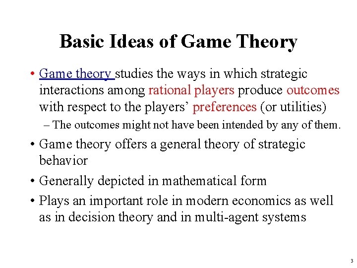 Basic Ideas of Game Theory • Game theory studies the ways in which strategic