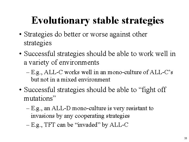 Evolutionary stable strategies • Strategies do better or worse against other strategies • Successful