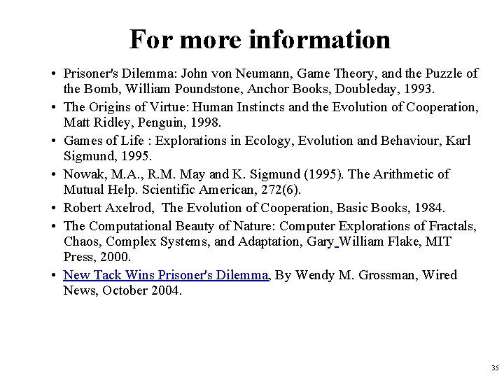 For more information • Prisoner's Dilemma: John von Neumann, Game Theory, and the Puzzle