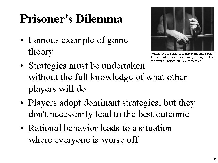 Prisoner's Dilemma • Famous example of game theory • Strategies must be undertaken without