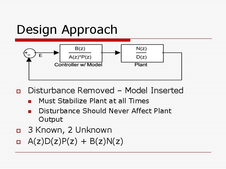 Design Approach o Disturbance Removed – Model Inserted n n o o Must Stabilize