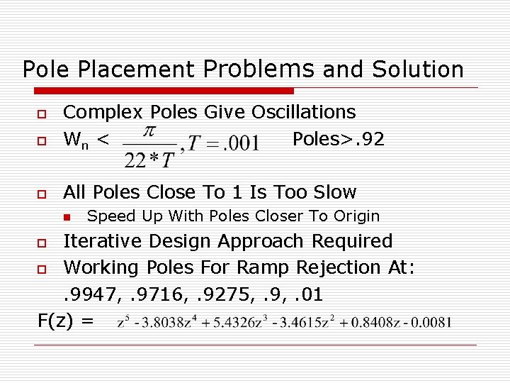 Pole Placement Problems and Solution o Complex Poles Give Oscillations Wn < Poles>. 92